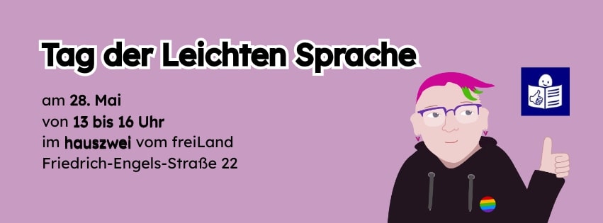 Titelbild, lila Hintergrund. Text: Tag der leichten Sprache am 28. Mai von 13 bis 16 Uhr im Haus Zwei vom Freiland.  Rechts ein Comic Mensch mit lila Haaren, Brille und Hoody, der Hoody hat einen Regenbogen-Button